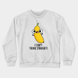 I Can't Think Straight Cute Fruit Banana Pun Crewneck Sweatshirt